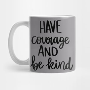 Have Courage and Be Kind t-shirt Mug